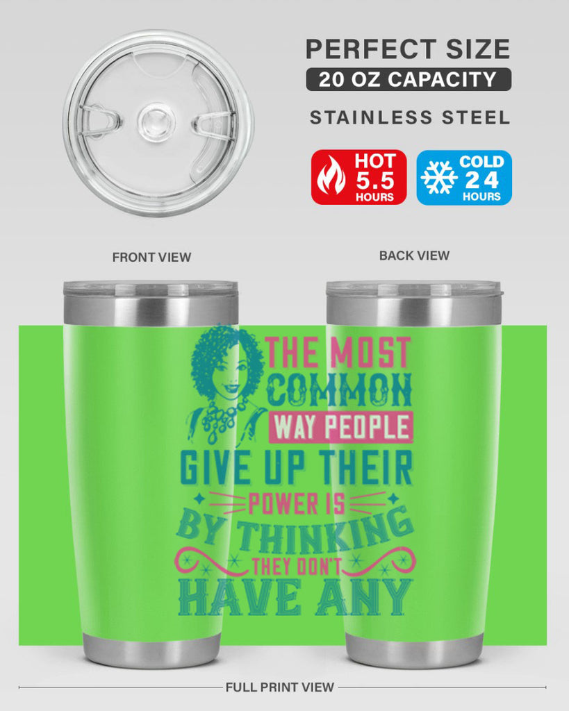 The most common way people give up their power is by thinking they dont have any Style 15#- afro- Tumbler