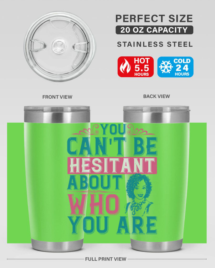 You cant be hesitant about who you are Style 48#- afro- Tumbler