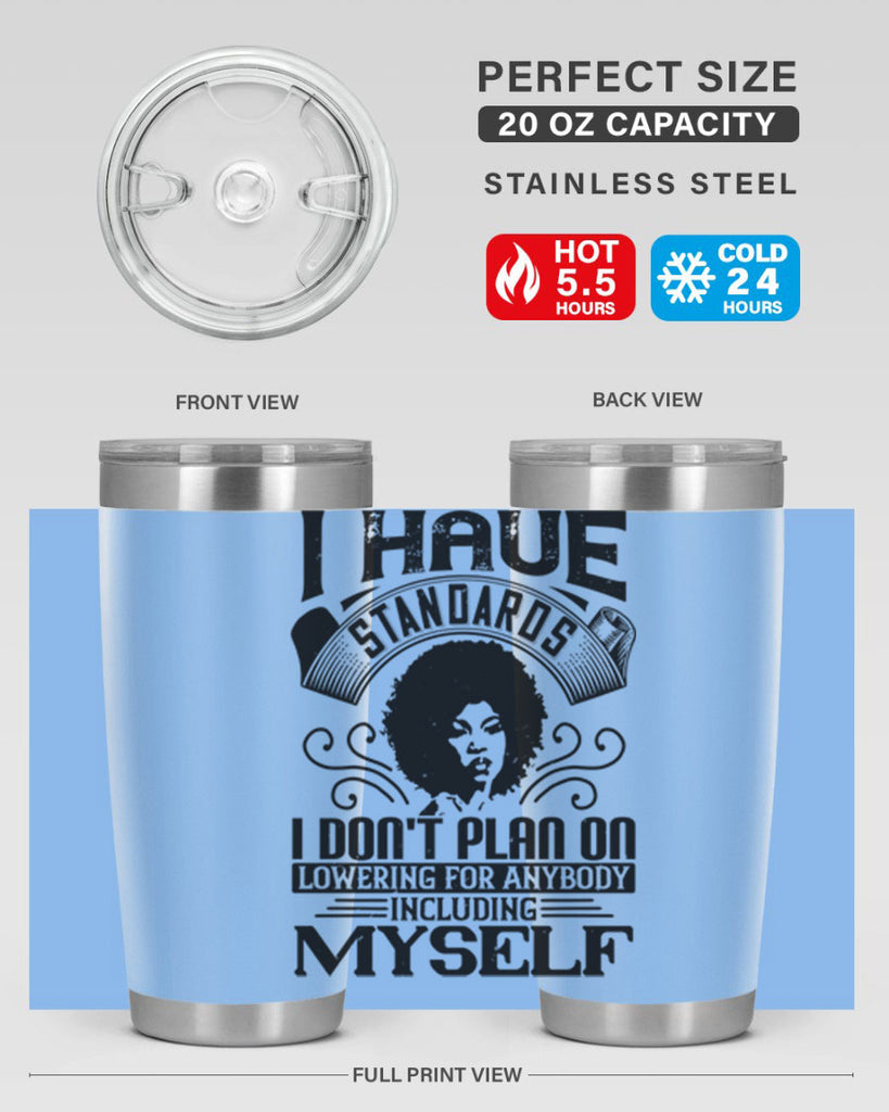 I have standards I dont plan on lowering for anybody … including myself Style 27#- afro- Tumbler