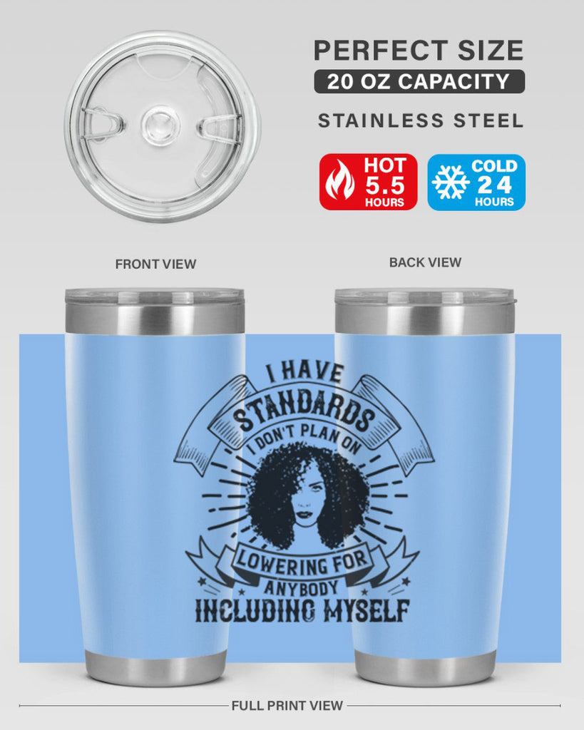 I have standards I dont plan on lowering for anybody … including myself Style 4#- afro- Tumbler