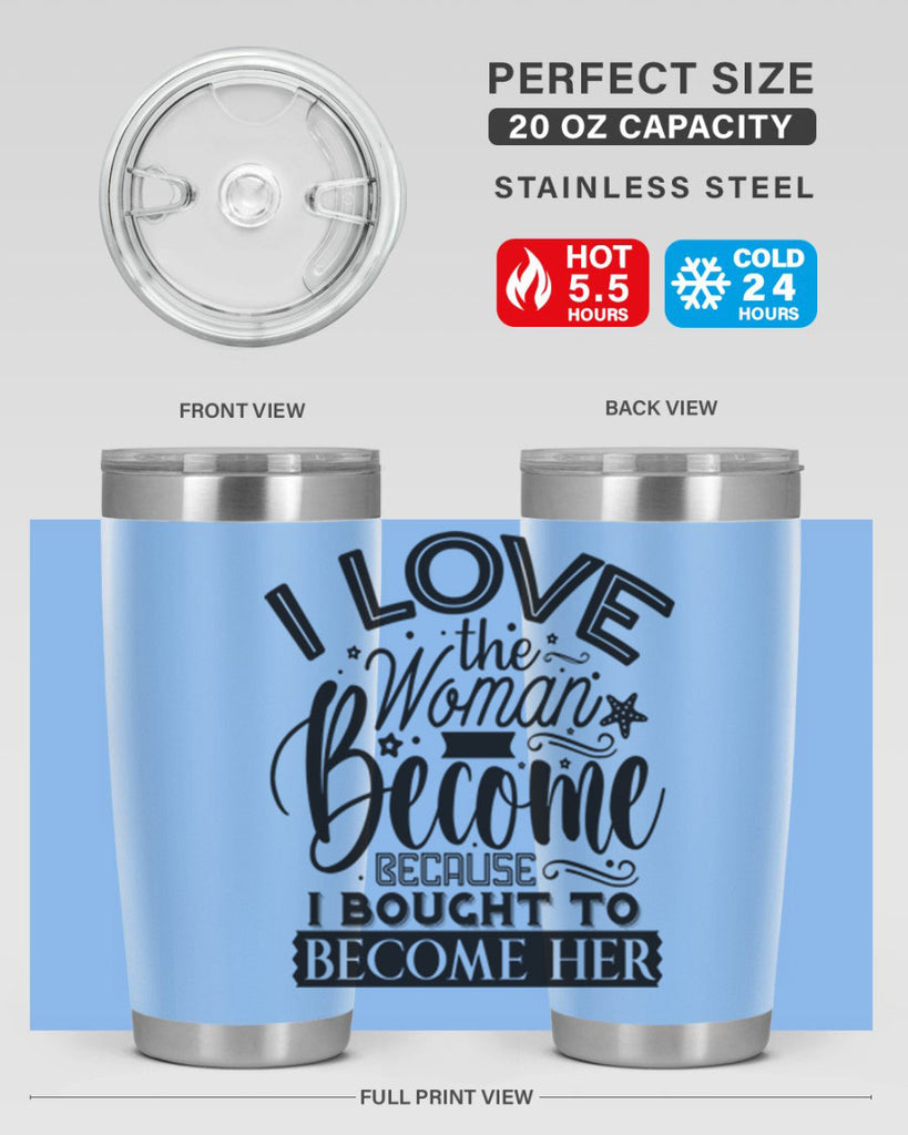 I love the woman ive become because i bought to become her Style 32#- women-girls- Tumbler
