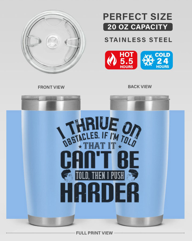 I thrive on obstacles If Im told that it cant be told then I push harder Style 25#- afro- Tumbler