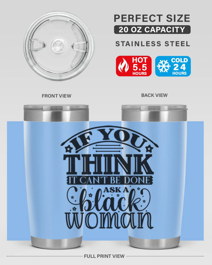 IF you think it cant be done ask a black woman Style 28#- women-girls- Tumbler