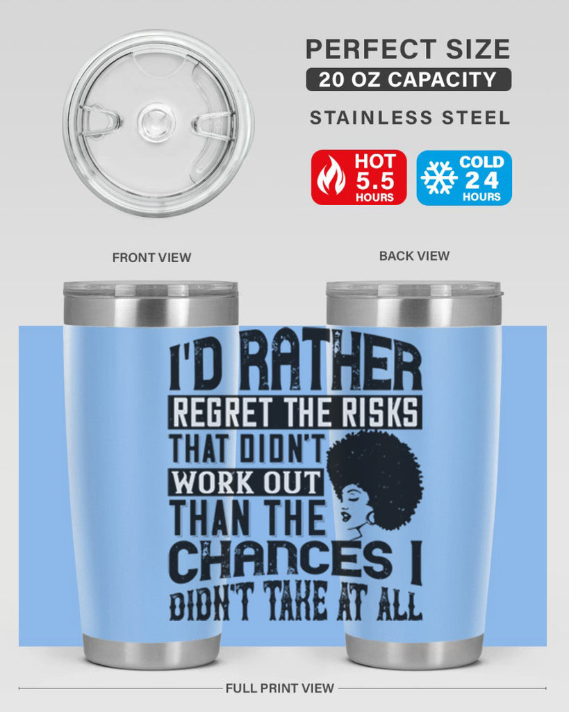 Id rather regret the risks that didnt work out than the chances I didnt take at all Style 23#- afro- Tumbler