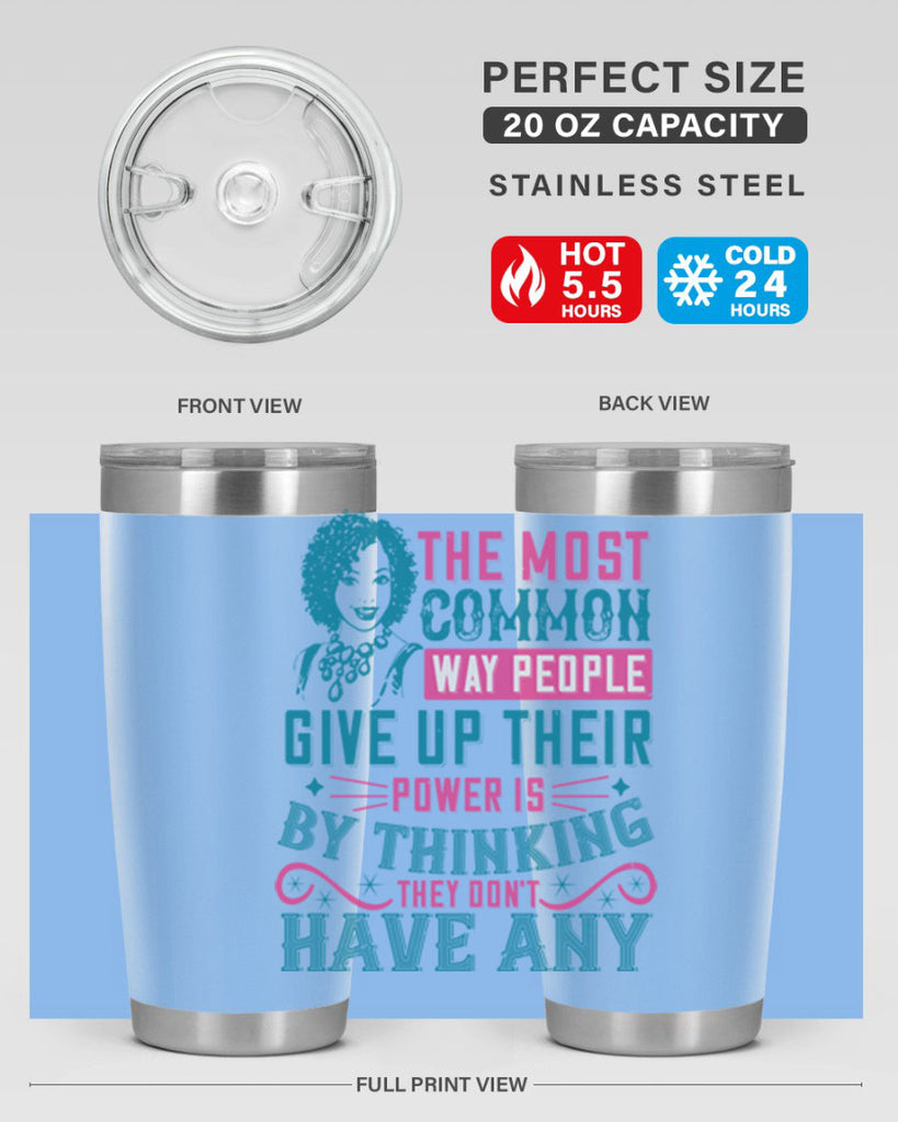 The most common way people give up their power is by thinking they dont have any Style 15#- afro- Tumbler