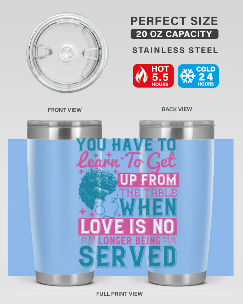Youve got to learn to leave the table when loves no longer being served Style 41#- afro- Tumbler