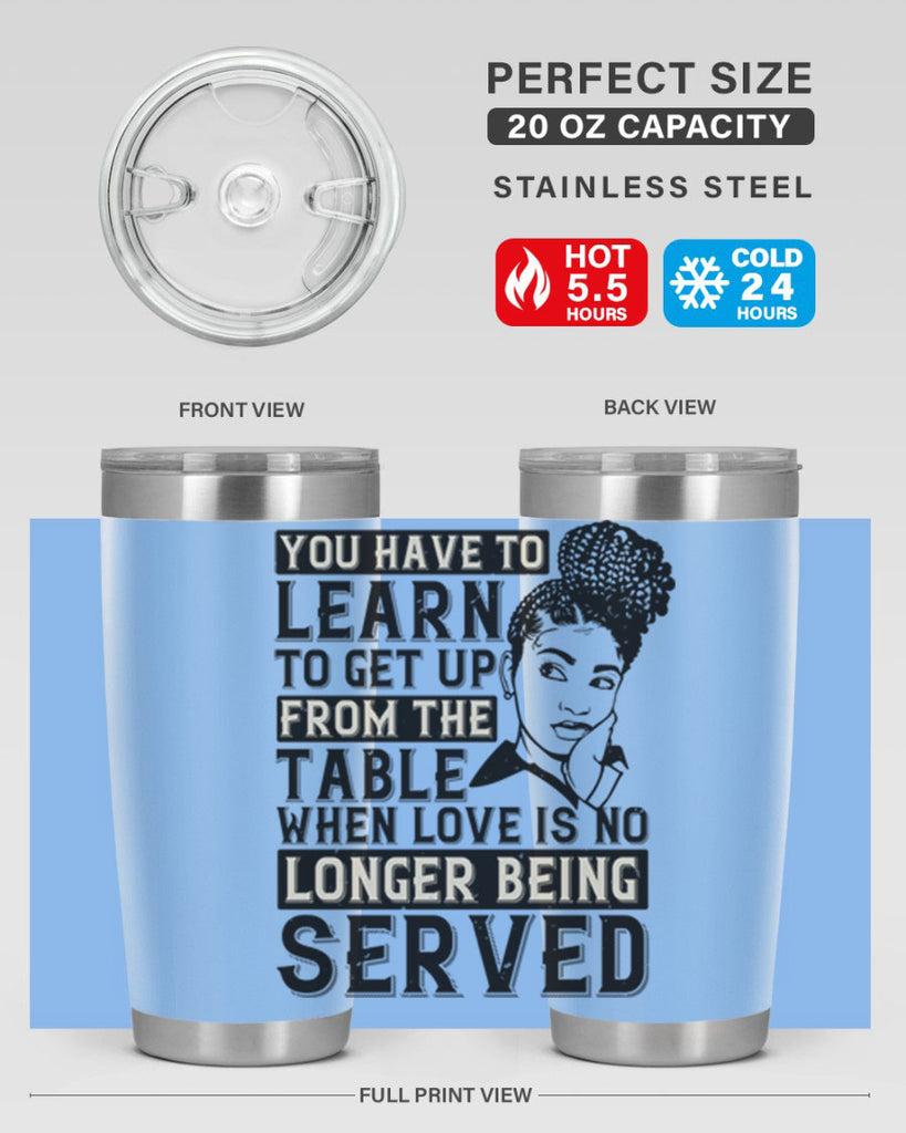 Youve got to learn to leave the table when loves no longer being served Style 46#- afro- Tumbler