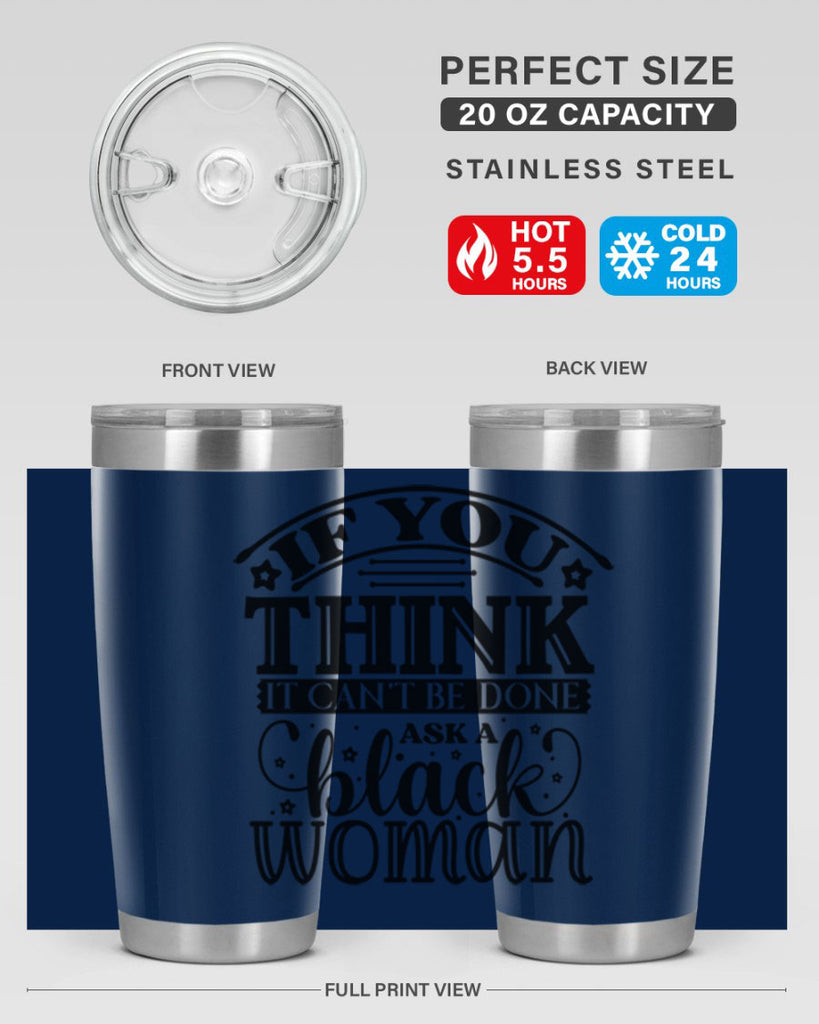 IF you think it cant be done ask a black woman Style 28#- women-girls- Tumbler