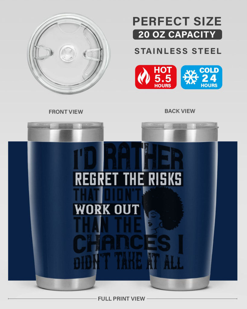 Id rather regret the risks that didnt work out than the chances I didnt take at all Style 23#- afro- Tumbler