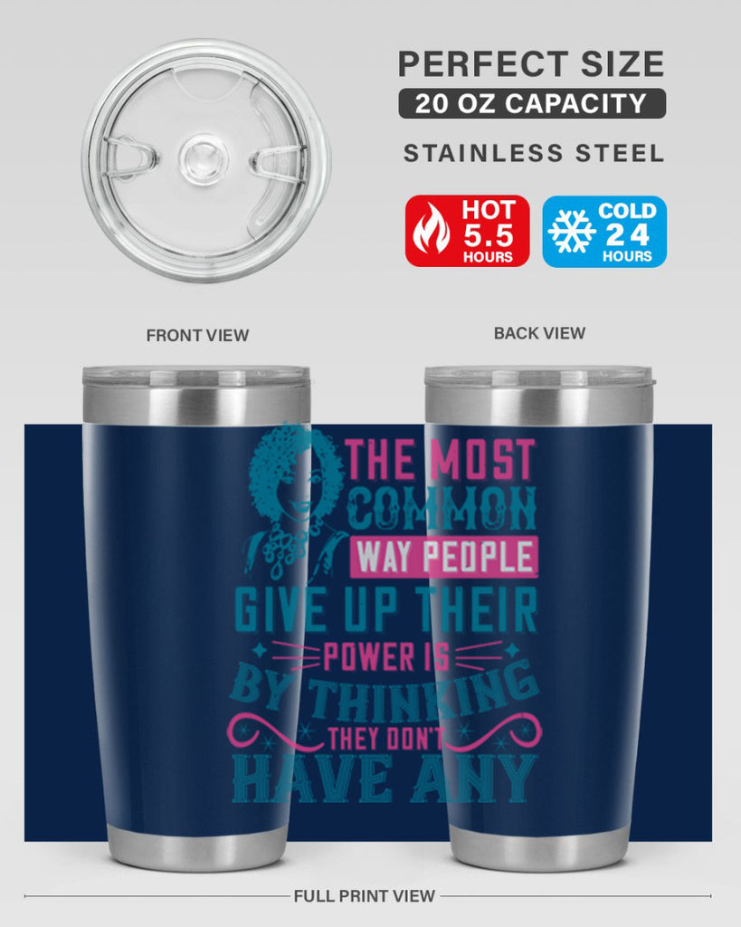 The most common way people give up their power is by thinking they dont have any Style 15#- afro- Tumbler