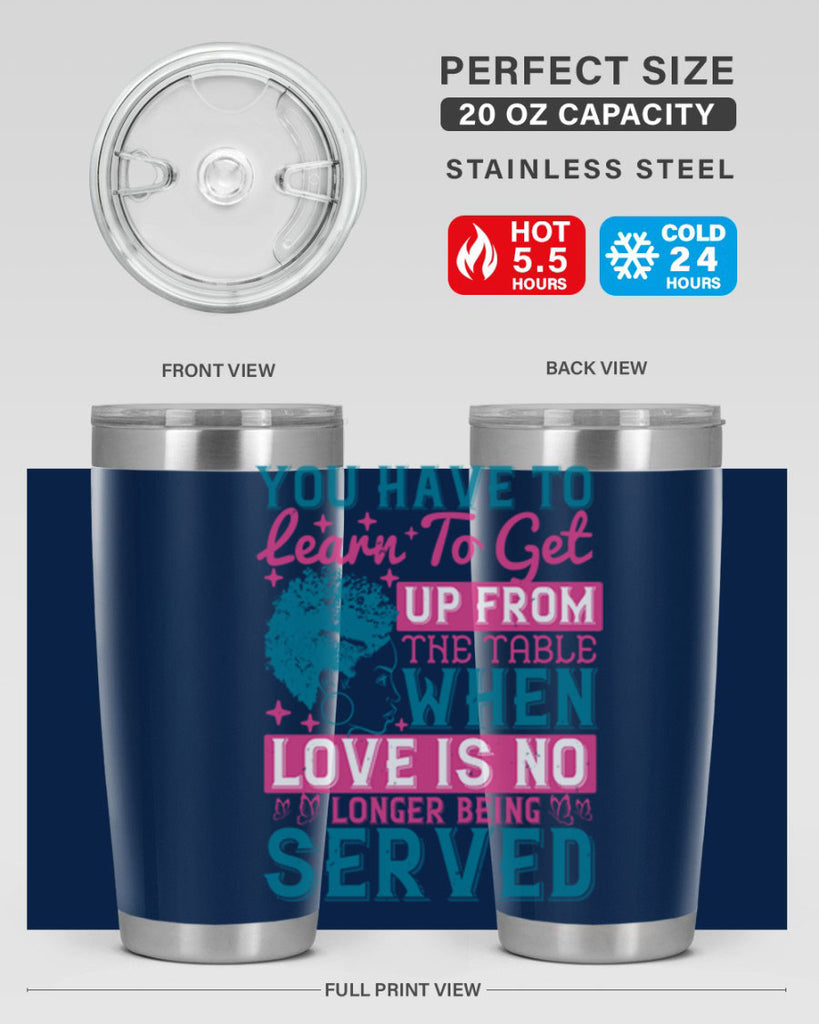 Youve got to learn to leave the table when loves no longer being served Style 41#- afro- Tumbler