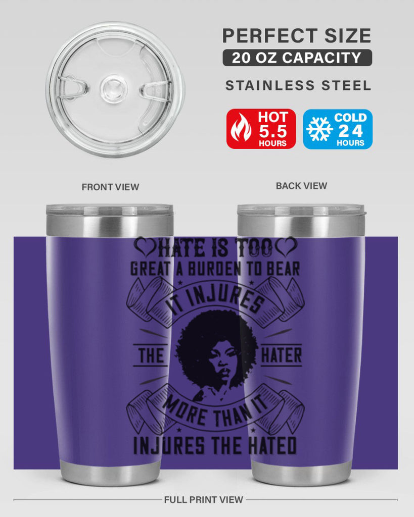 Hate is too great a burden to bear It injures the hater more than it injures the hated Style 33#- afro- Tumbler