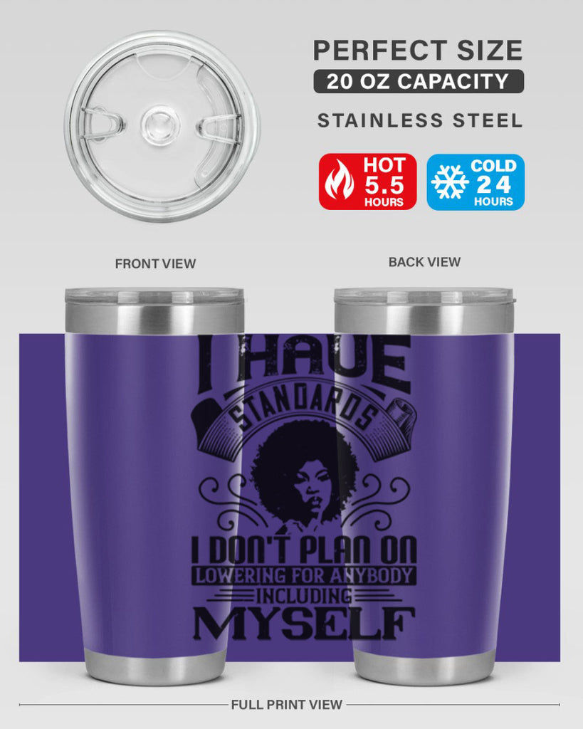 I have standards I dont plan on lowering for anybody … including myself Style 27#- afro- Tumbler
