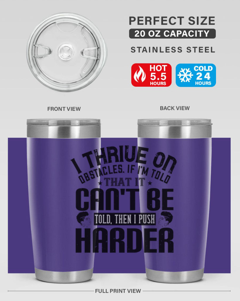 I thrive on obstacles If Im told that it cant be told then I push harder Style 25#- afro- Tumbler