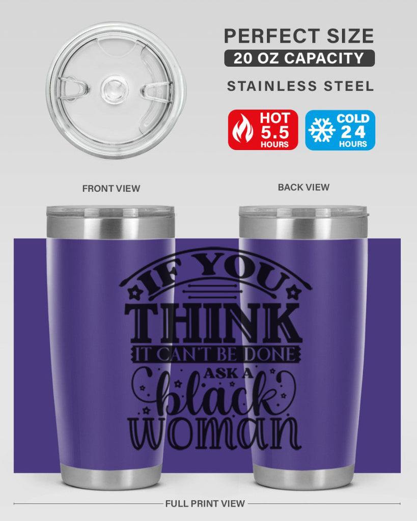 IF you think it cant be done ask a black woman Style 28#- women-girls- Tumbler