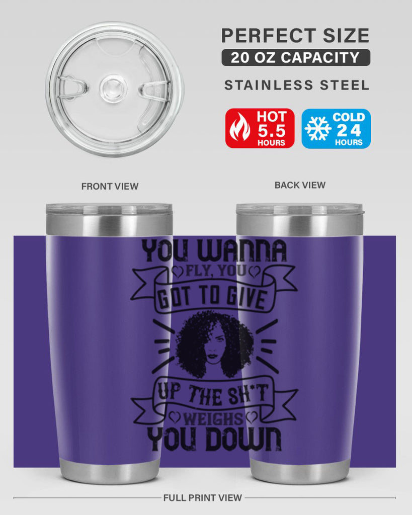 You wanna fly you got to give up the sht that weighs you down Style 7#- afro- Tumbler