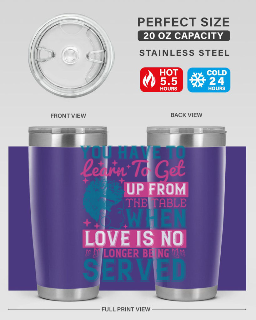 Youve got to learn to leave the table when loves no longer being served Style 41#- afro- Tumbler