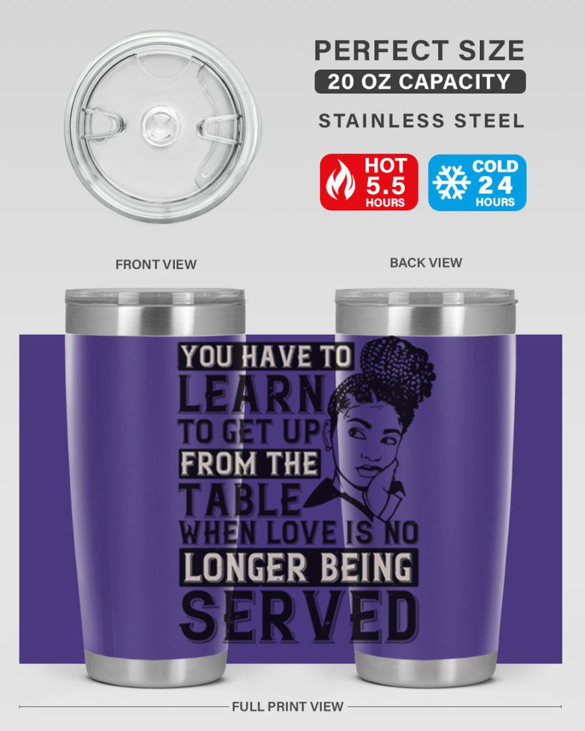 Youve got to learn to leave the table when loves no longer being served Style 46#- afro- Tumbler