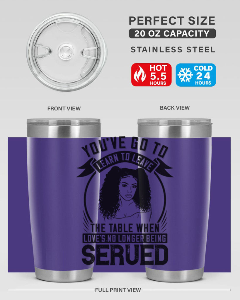 Youve got to learn to leave the table when loves no longer being served Style 5#- afro- Tumbler