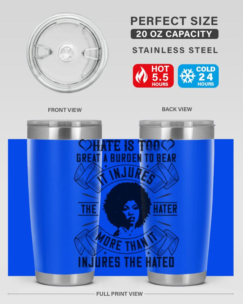 Hate is too great a burden to bear It injures the hater more than it injures the hated Style 33#- afro- Tumbler