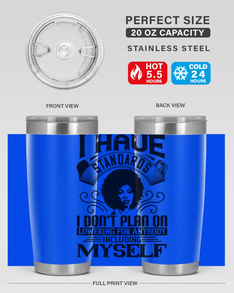 I have standards I dont plan on lowering for anybody … including myself Style 27#- afro- Tumbler