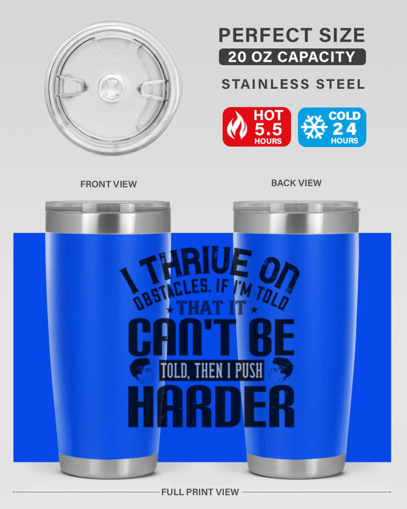 I thrive on obstacles If Im told that it cant be told then I push harder Style 25#- afro- Tumbler