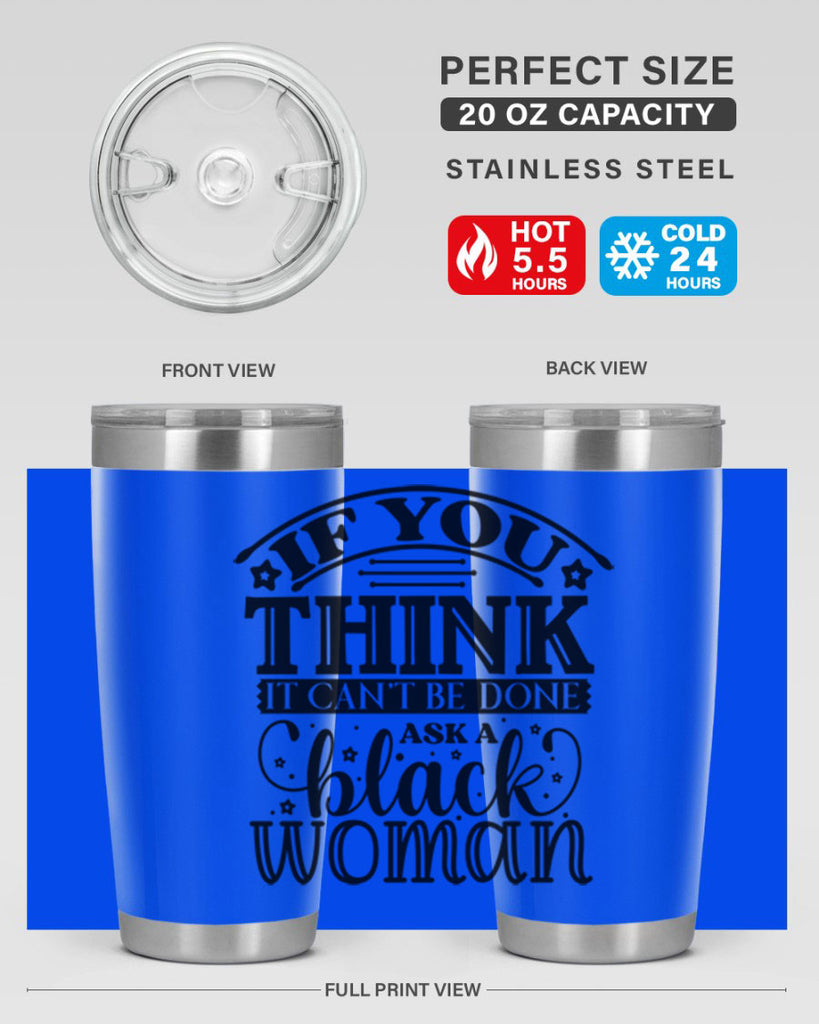IF you think it cant be done ask a black woman Style 28#- women-girls- Tumbler