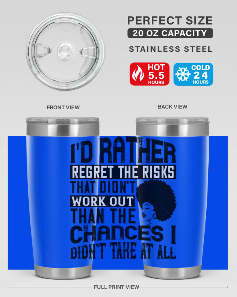 Id rather regret the risks that didnt work out than the chances I didnt take at all Style 23#- afro- Tumbler