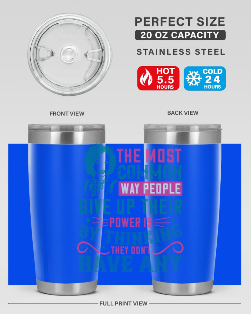 The most common way people give up their power is by thinking they dont have any Style 15#- afro- Tumbler
