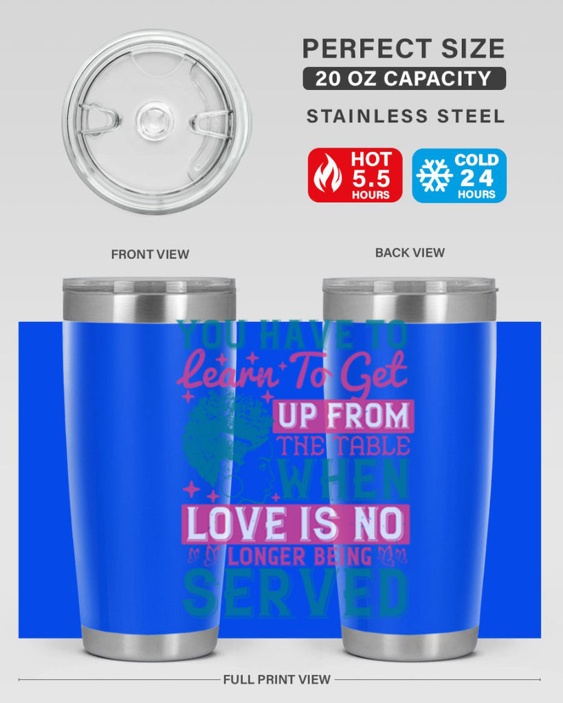 Youve got to learn to leave the table when loves no longer being served Style 41#- afro- Tumbler