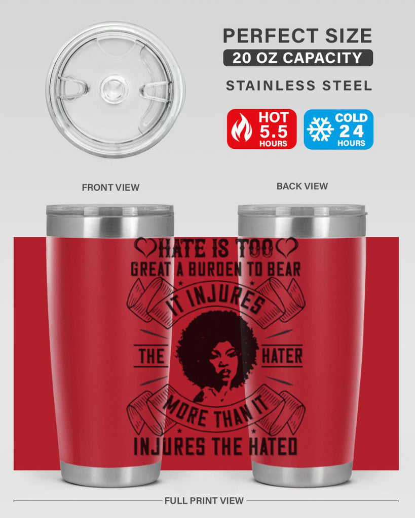 Hate is too great a burden to bear It injures the hater more than it injures the hated Style 33#- afro- Tumbler