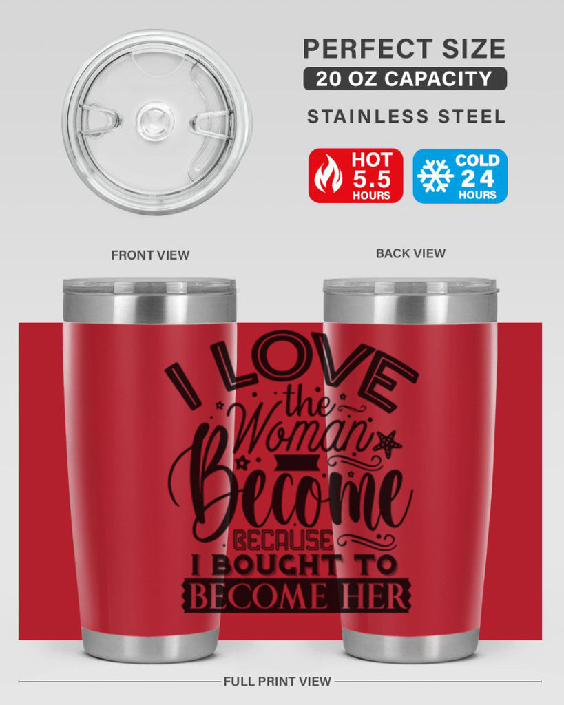 I love the woman ive become because i bought to become her Style 32#- women-girls- Tumbler
