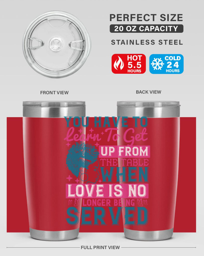 Youve got to learn to leave the table when loves no longer being served Style 41#- afro- Tumbler