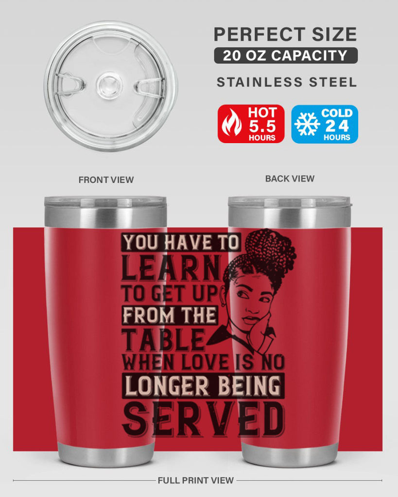Youve got to learn to leave the table when loves no longer being served Style 46#- afro- Tumbler