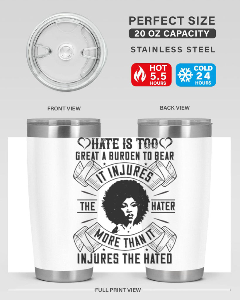 Hate is too great a burden to bear It injures the hater more than it injures the hated Style 33#- afro- Tumbler