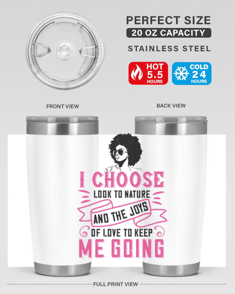 I choose to look to nature and the joys of love to keep me going Style 29#- afro- Tumbler