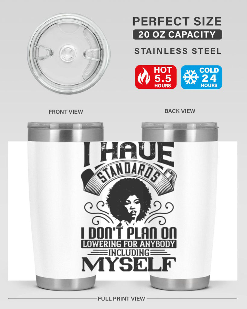 I have standards I dont plan on lowering for anybody … including myself Style 27#- afro- Tumbler