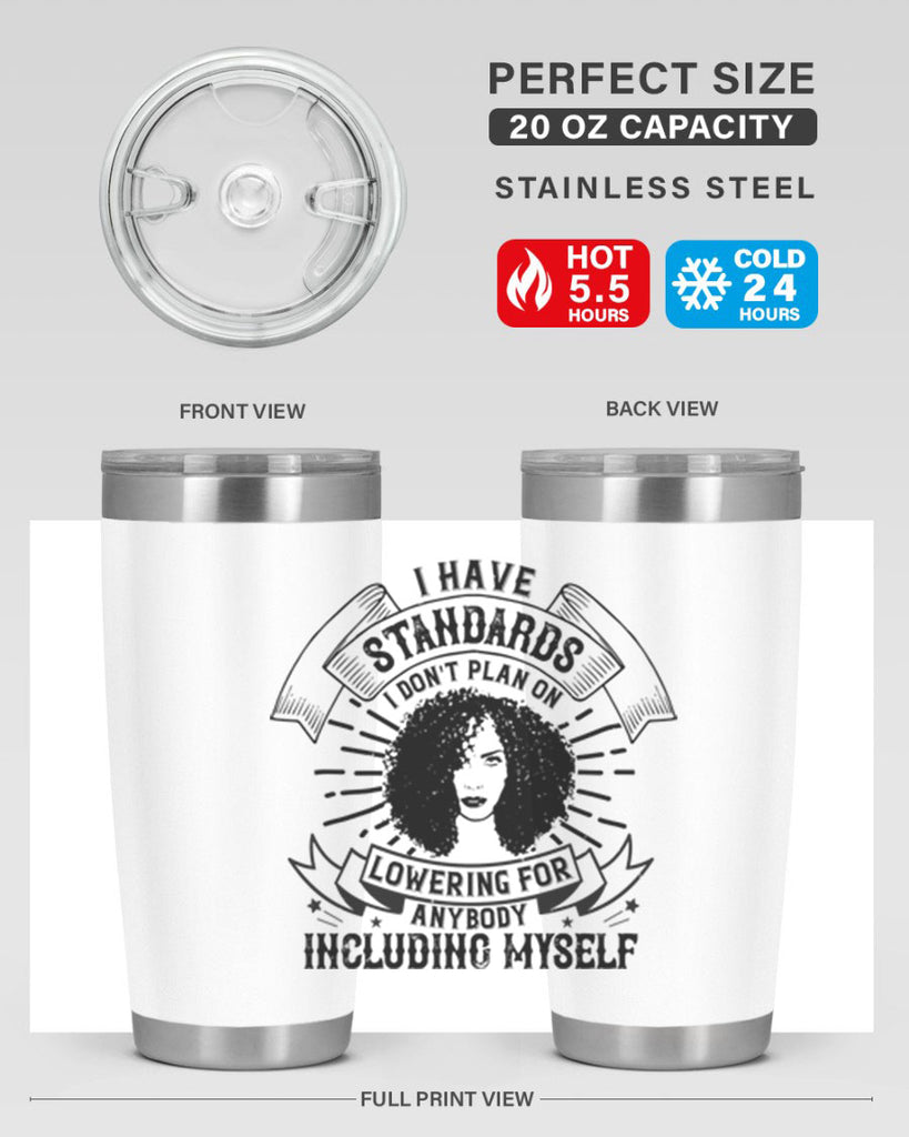 I have standards I dont plan on lowering for anybody … including myself Style 4#- afro- Tumbler