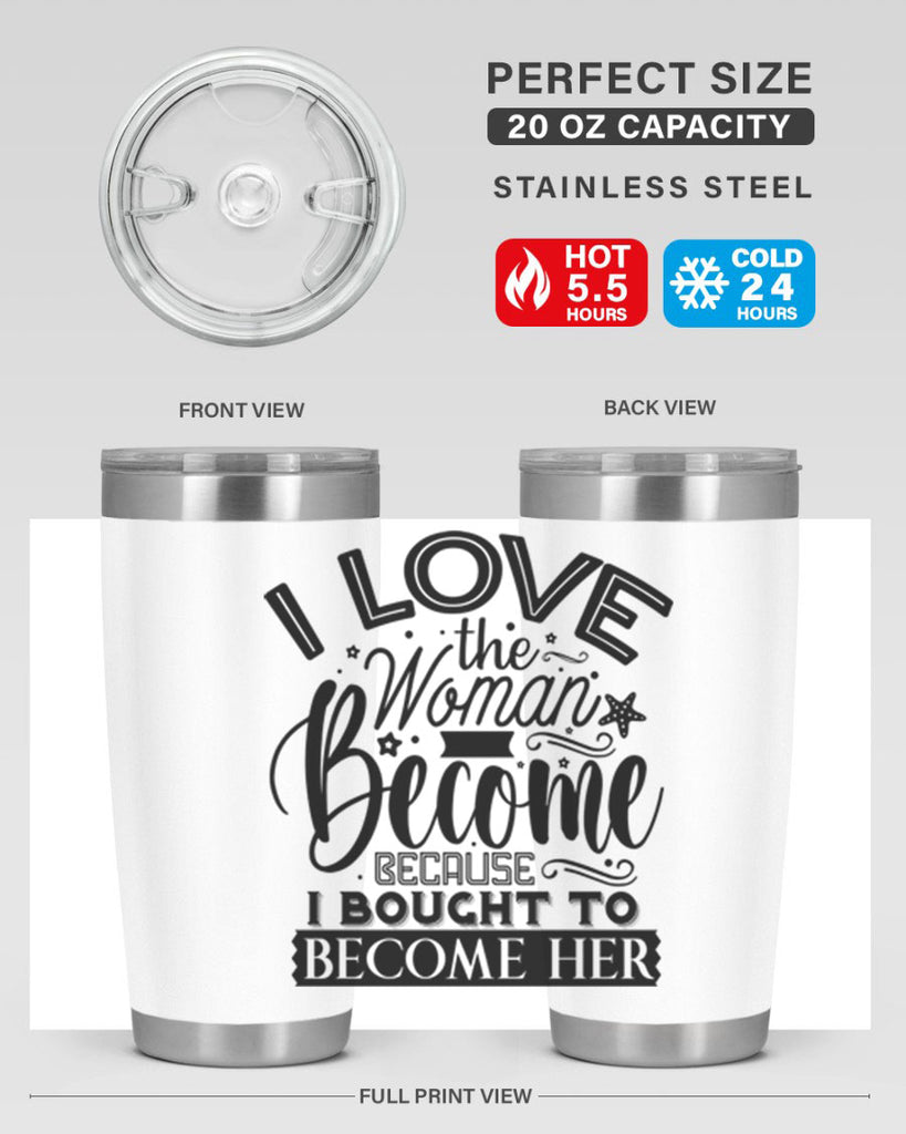 I love the woman ive become because i bought to become her Style 32#- women-girls- Tumbler