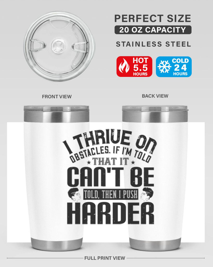 I thrive on obstacles If Im told that it cant be told then I push harder Style 25#- afro- Tumbler
