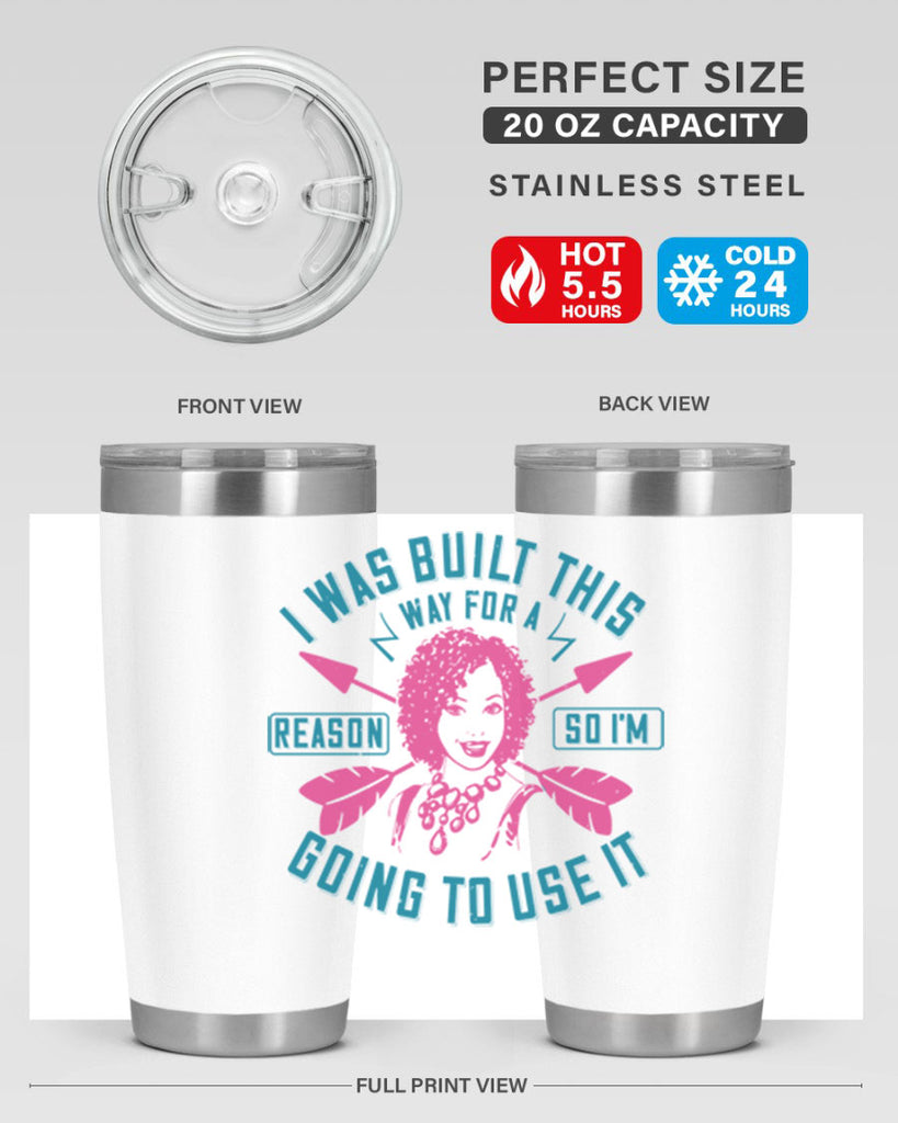 I was built this way for a reason so I’m going to use it Style 24#- afro- Tumbler