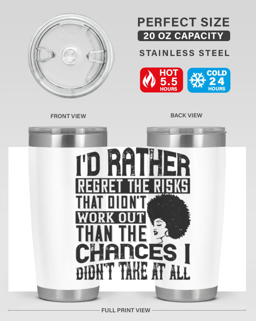 Id rather regret the risks that didnt work out than the chances I didnt take at all Style 23#- afro- Tumbler