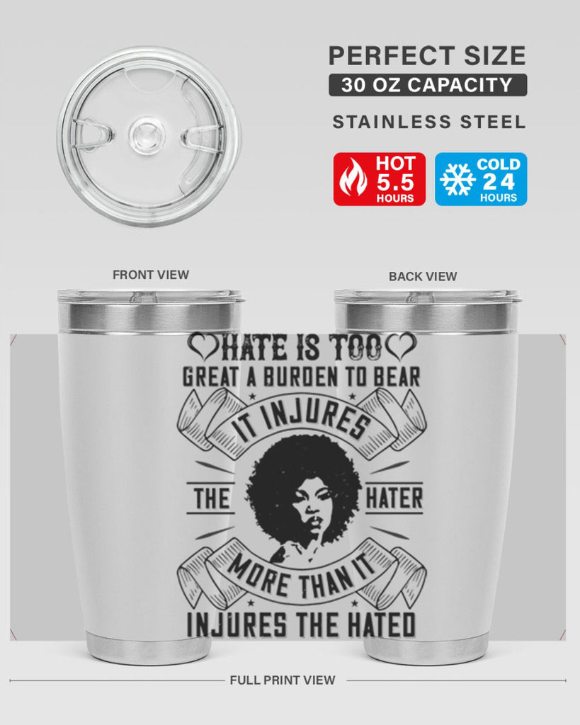 Hate is too great a burden to bear It injures the hater more than it injures the hated Style 33#- afro- Tumbler