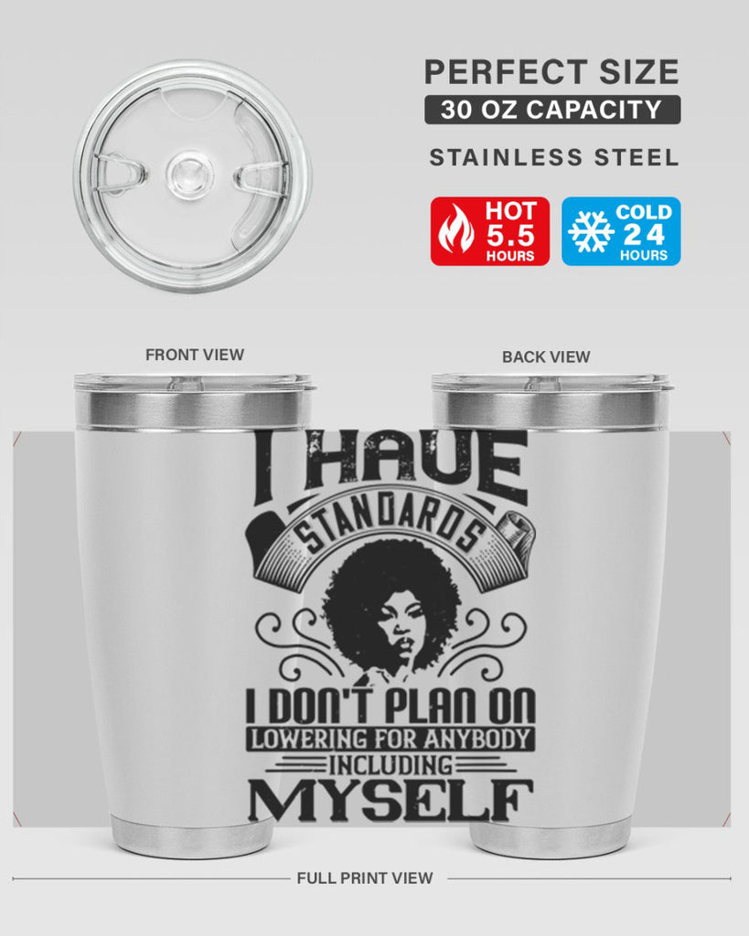 I have standards I dont plan on lowering for anybody … including myself Style 27#- afro- Tumbler