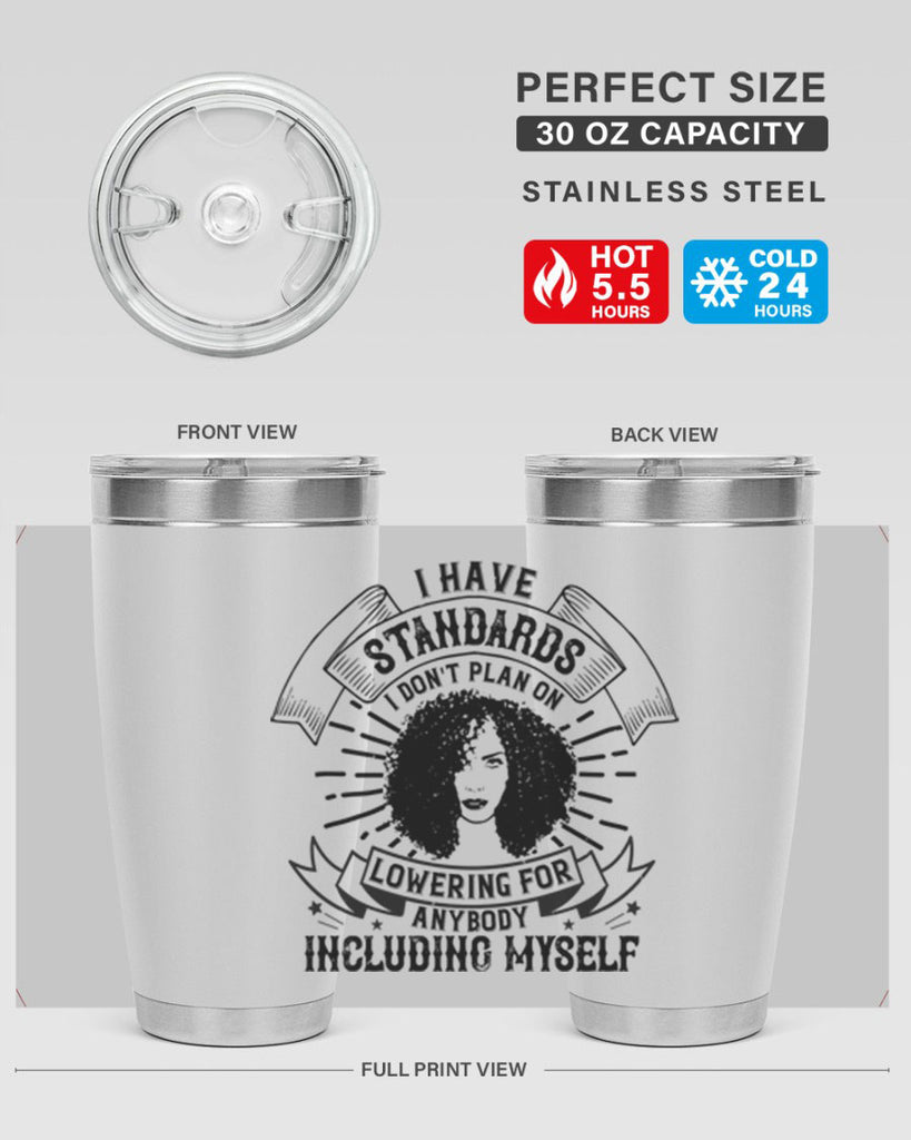 I have standards I dont plan on lowering for anybody … including myself Style 4#- afro- Tumbler