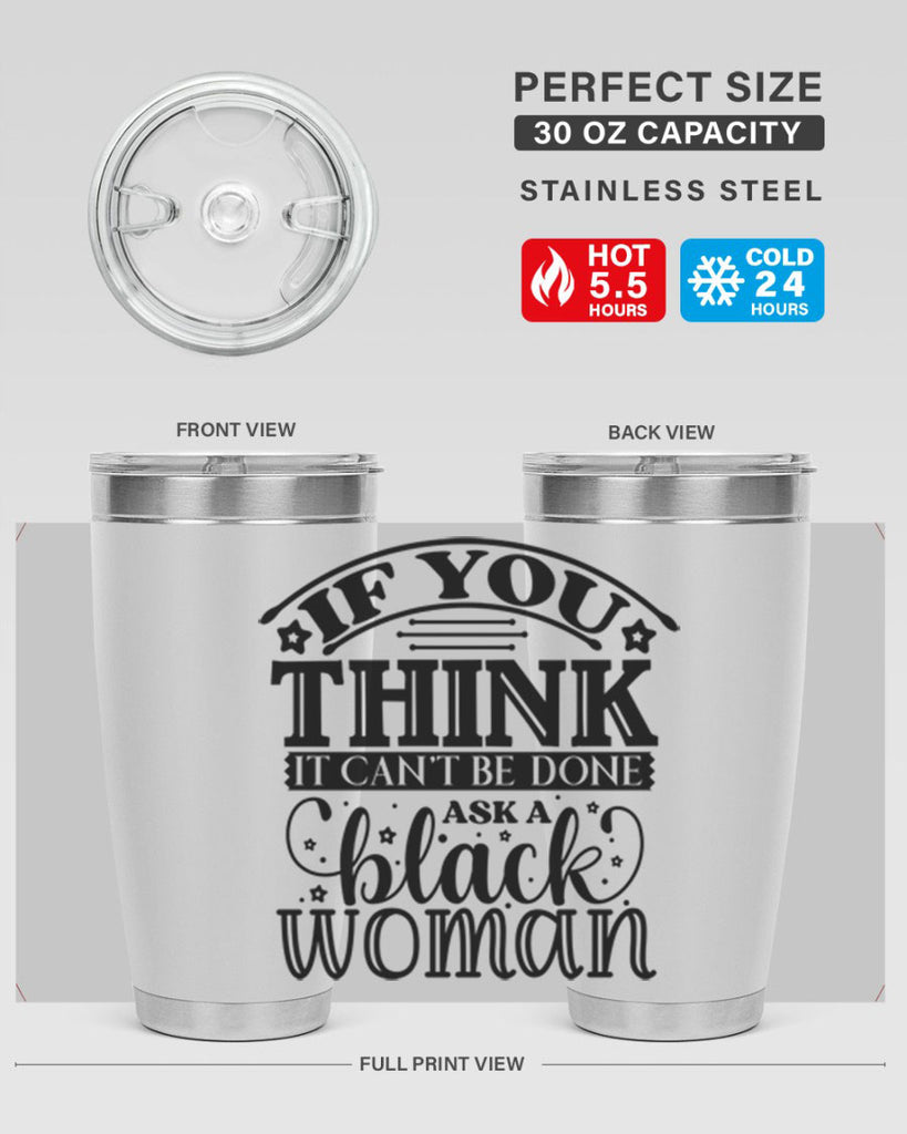 IF you think it cant be done ask a black woman Style 28#- women-girls- Tumbler