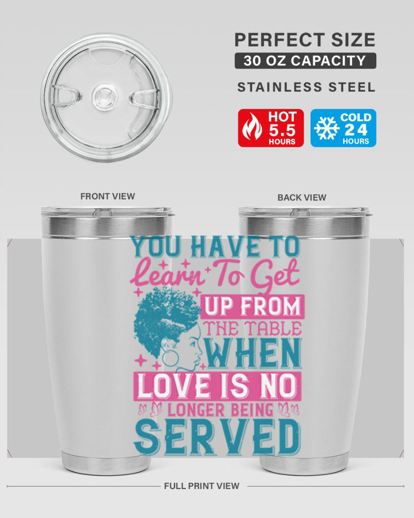 Youve got to learn to leave the table when loves no longer being served Style 41#- afro- Tumbler
