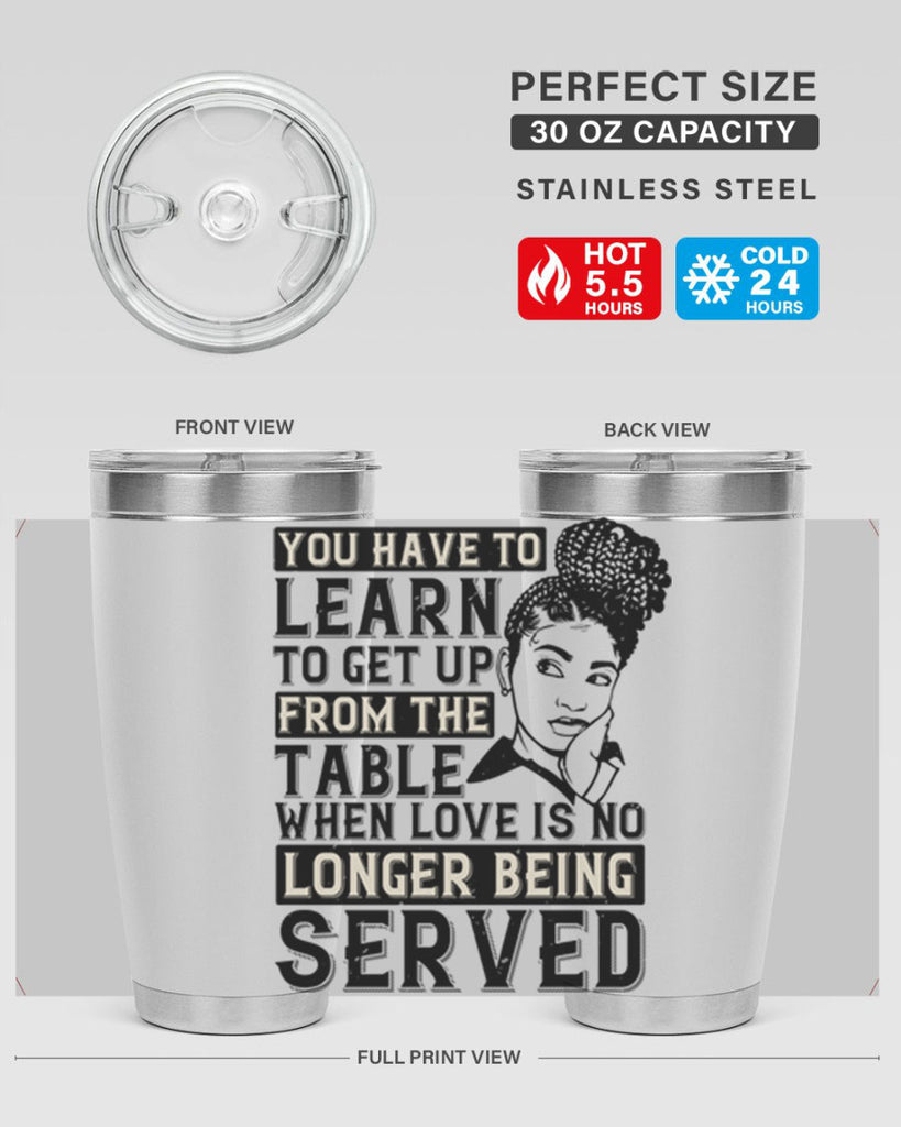 Youve got to learn to leave the table when loves no longer being served Style 46#- afro- Tumbler