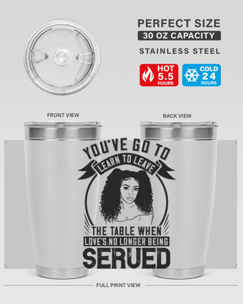 Youve got to learn to leave the table when loves no longer being served Style 5#- afro- Tumbler