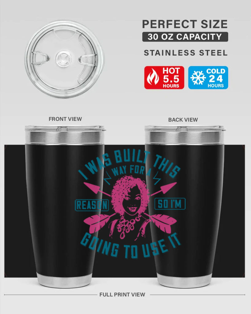 I was built this way for a reason so I’m going to use it Style 24#- afro- Tumbler